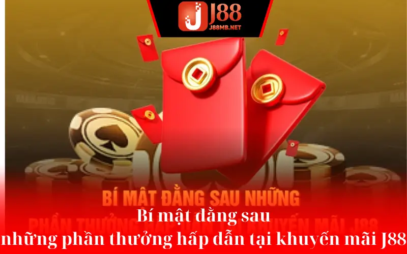 Bí mật đằng sau những phần thưởng hấp dẫn tại khuyến mãi J88