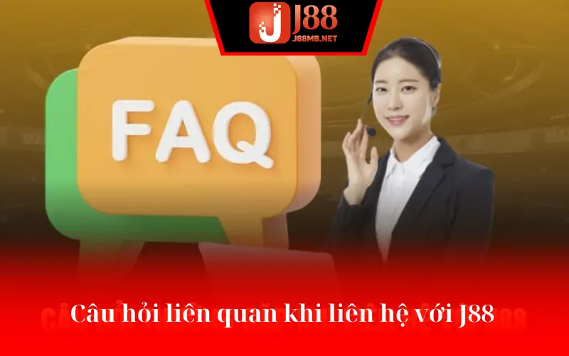 Câu hỏi liên quan khi liên hệ J88