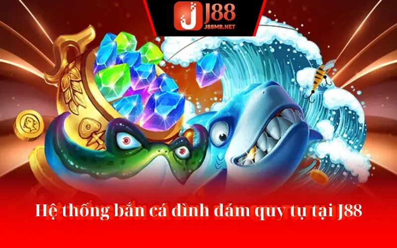 Hệ thống bắn cá đình đám quy tụ tại J88