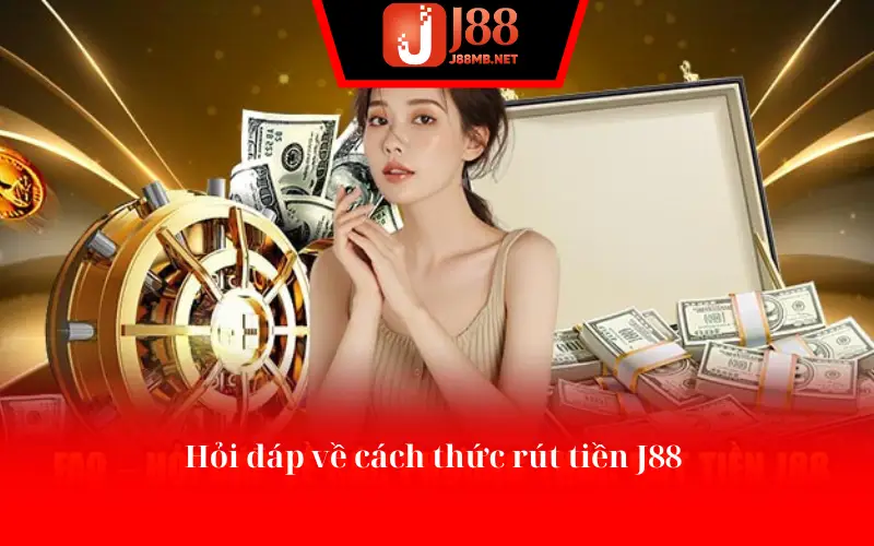 Hỏi đáp về cách thức rút tiền J88