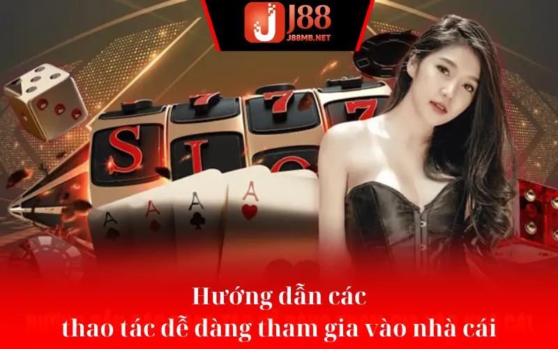 Hướng dẫn các thao tác dễ dàng tham gia vào nhà cái