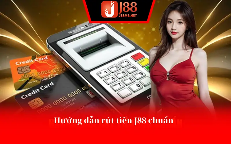 Hướng dẫn rút tiền J88 chuẩn 