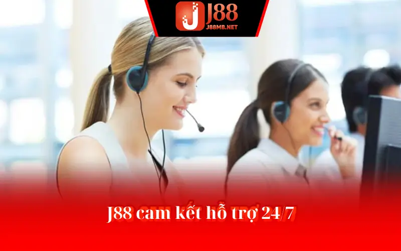 J88 cam kết hỗ trợ 24/7