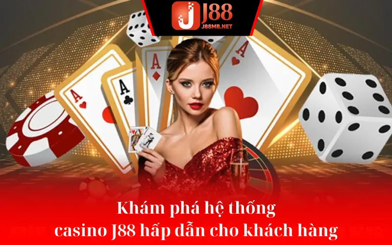 Khám phá hệ thống casino J88 hấp dẫn cho khách hàng