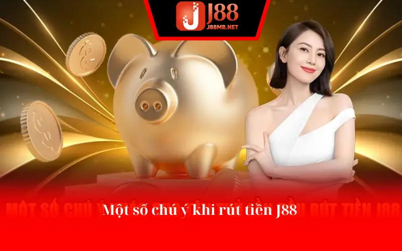 Một số chú ý khi rút tiền J88