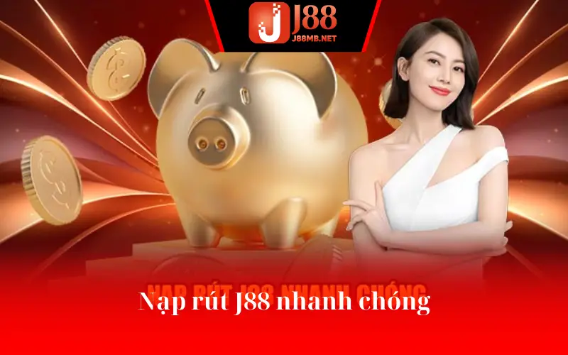 Nạp rút J88 nhanh chóng