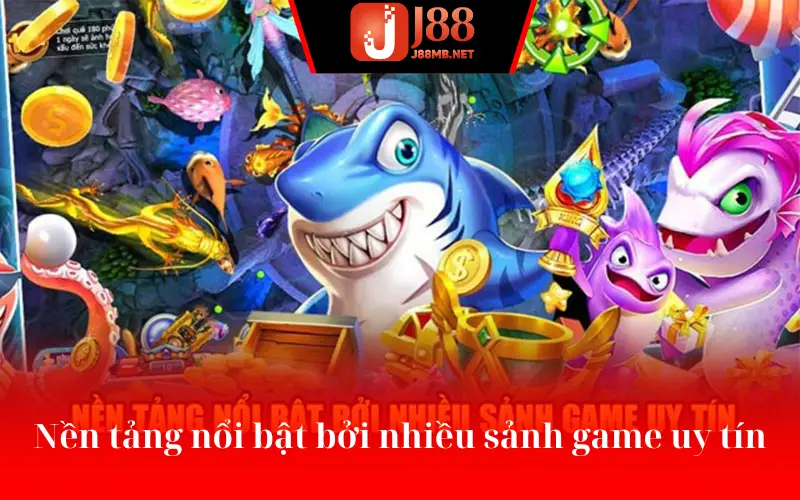 Nền tảng nổi bật bởi nhiều sảnh game uy tín