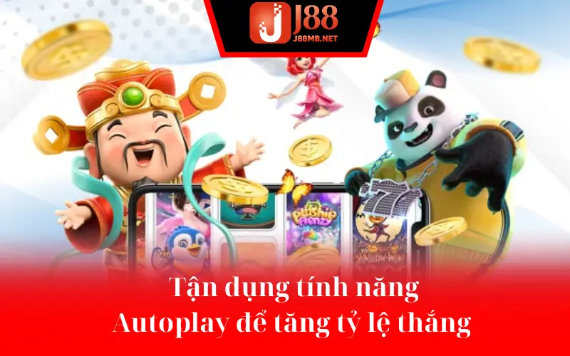 Tận dụng tính năng Autoplay để tăng tỷ lệ thắng 