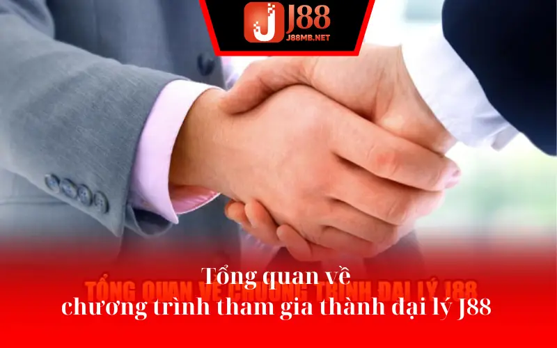 Tổng quan về chương trình tham gia thành đại lý J88